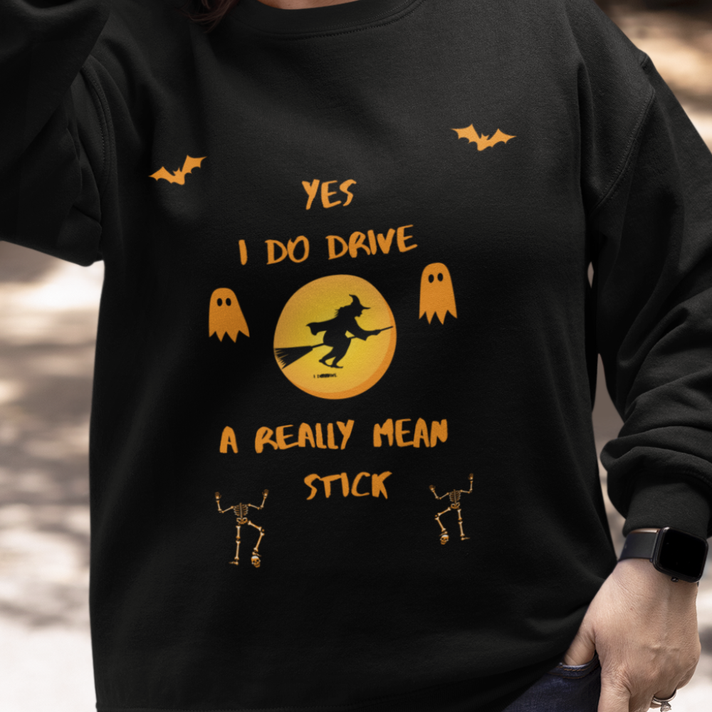 Oh Yes, I Drive A Really Mean Stick, Sweatshirt